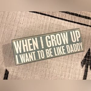 Primitives When I Grow Up I Wanna Be Like Daddy Sign